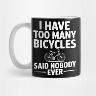 I Have Too Many Bicycles Said Nobody Ever Mug