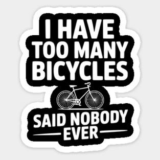 I Have Too Many Bicycles Said Nobody Ever Magnet