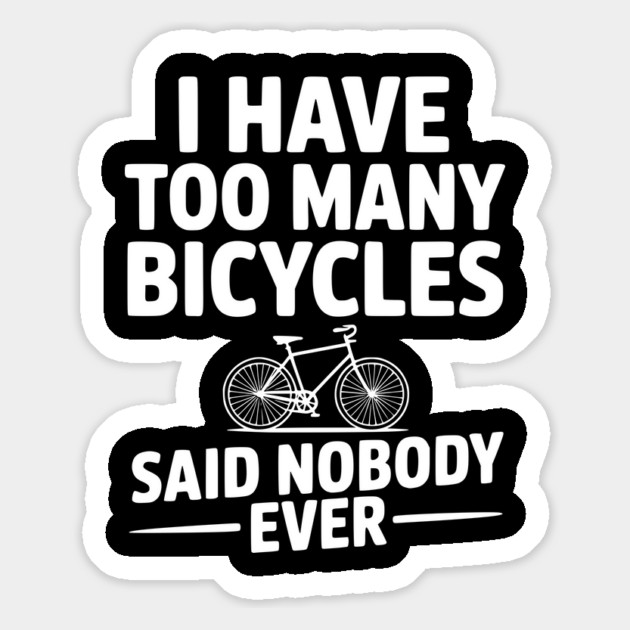 I Have Too Many Bicycles Said Nobody Ever Magnet by Frank Ring