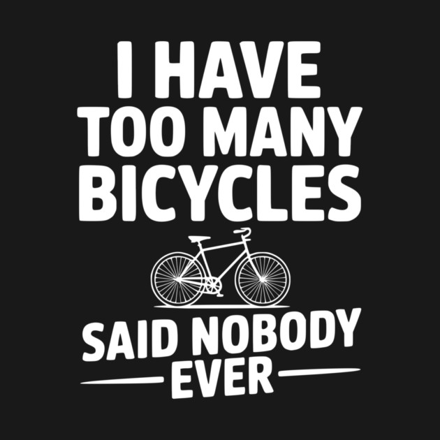 I Have Too Many Bicycles Said Nobody Ever by Frank Ring