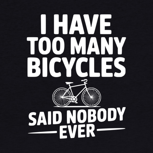 I Have Too Many Bicycles Said Nobody Ever by Frank Ring