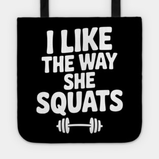 I Like the Way She Squats Tote