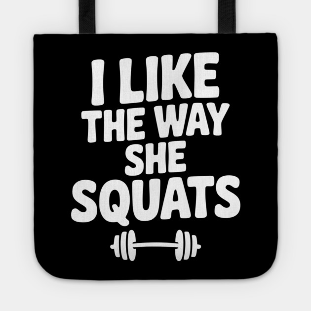 I Like the Way She Squats Tote by Frank Ring