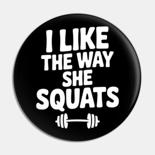 I Like the Way She Squats Pin