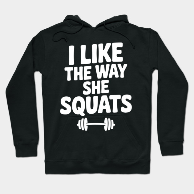 I Like the Way She Squats Hoodie by Frank Ring