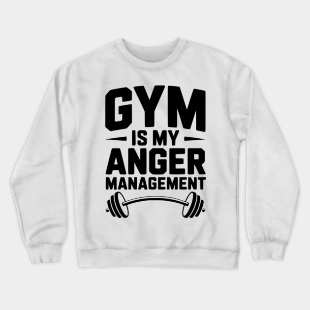 Gym Is My Anger Management Crewneck Sweatshirt by Frank Ring