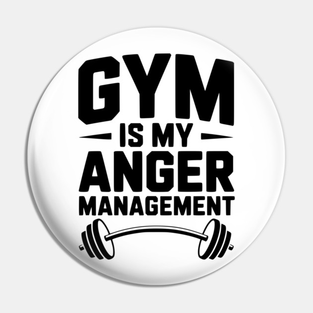 Gym Is My Anger Management Pin by Frank Ring