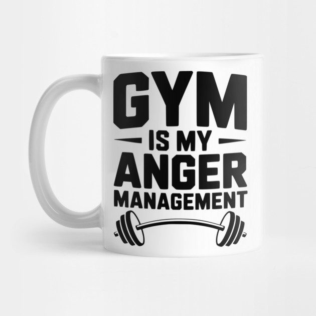 Gym Is My Anger Management by Frank Ring