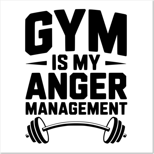 Gym Is My Anger Management Wall Art by Frank Ring