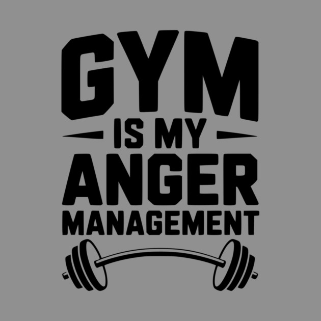 Gym Is My Anger Management by Frank Ring