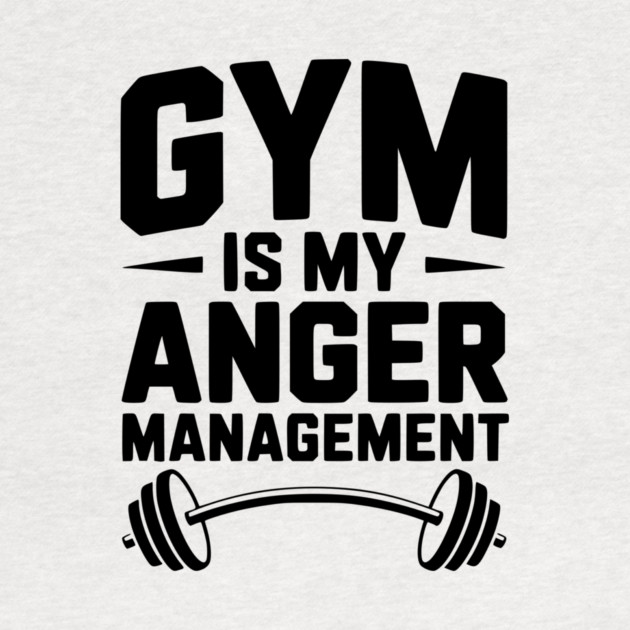 Gym Is My Anger Management by Frank Ring