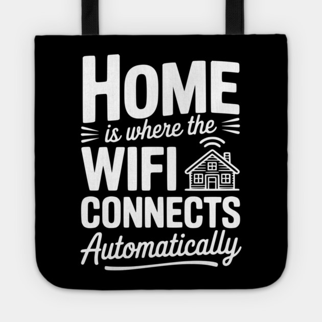 Home Is Where the WiFi Connects Automatically Tote by Frank Ring