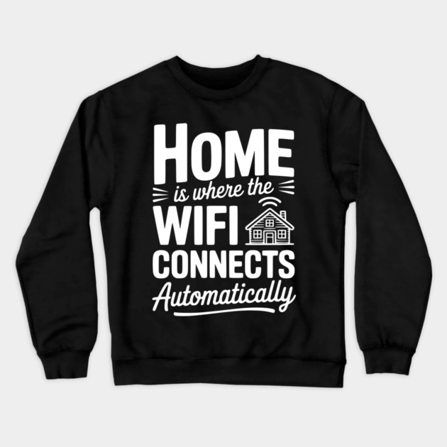 Home Is Where the WiFi Connects Automatically Crewneck Sweatshirt by Frank Ring