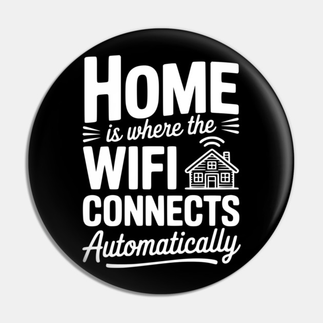 Home Is Where the WiFi Connects Automatically Pin by Frank Ring
