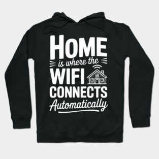 Home Is Where the WiFi Connects Automatically Hoodie