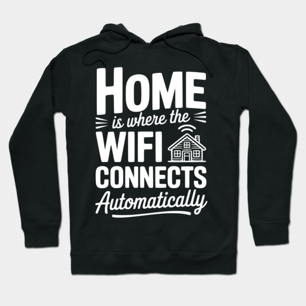 Home Is Where the WiFi Connects Automatically Hoodie by Frank Ring