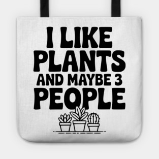 I Like Plants and Maybe 3 People Tote