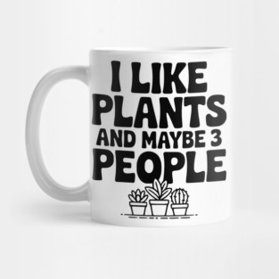 I Like Plants and Maybe 3 People Mug