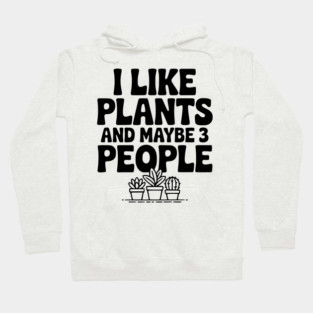 I Like Plants and Maybe 3 People Hoodie