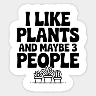 I Like Plants and Maybe 3 People Magnet