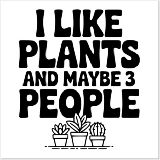 I Like Plants and Maybe 3 People Posters and Art