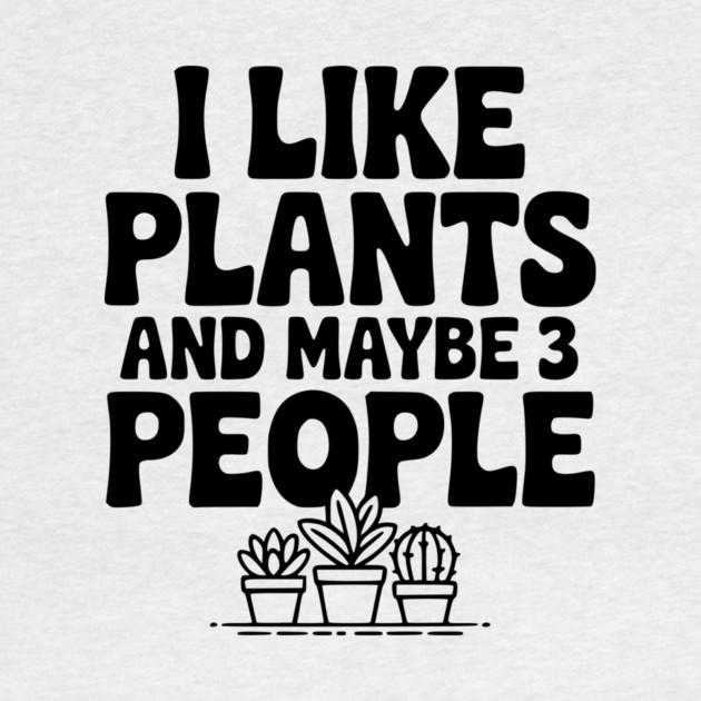 I Like Plants and Maybe 3 People by Frank Ring