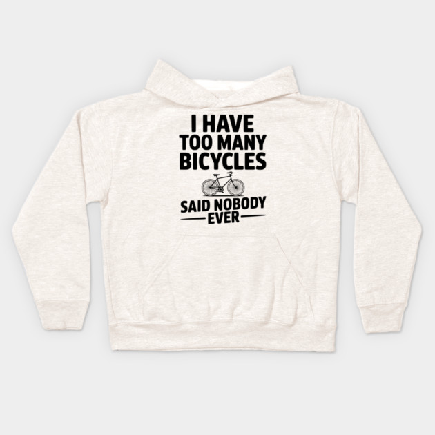 I Have Too Many Bicycles Said Nobody Ever Kids Hoodie by Frank Ring