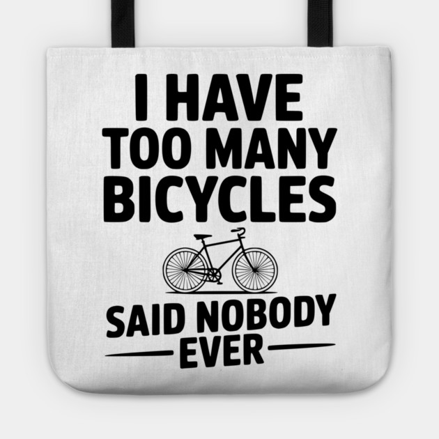 I Have Too Many Bicycles Said Nobody Ever Tote by Frank Ring