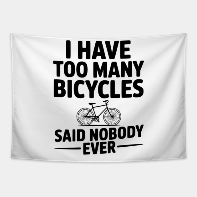 I Have Too Many Bicycles Said Nobody Ever Tapestry by Frank Ring