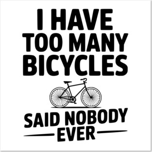 I Have Too Many Bicycles Said Nobody Ever Posters and Art
