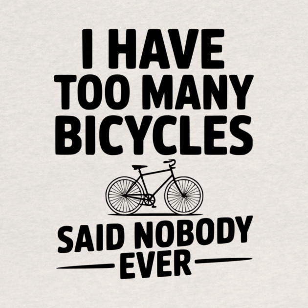 I Have Too Many Bicycles Said Nobody Ever by Frank Ring