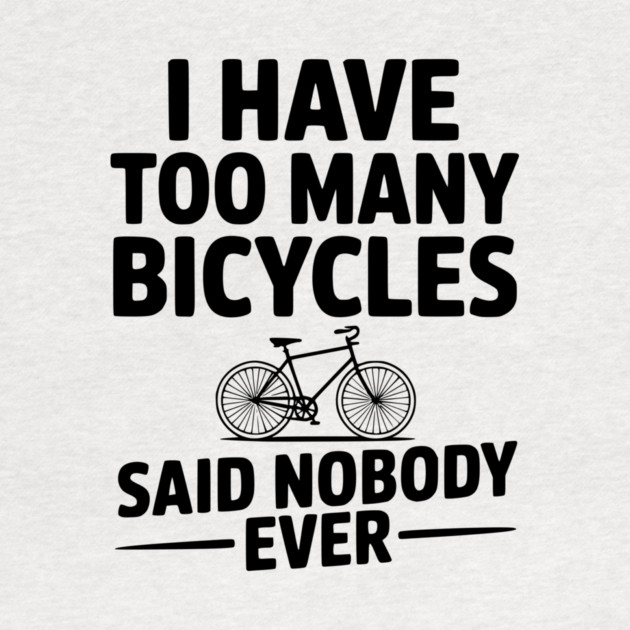 I Have Too Many Bicycles Said Nobody Ever by Frank Ring