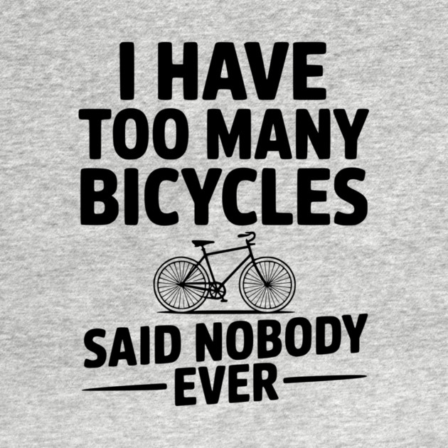 I Have Too Many Bicycles Said Nobody Ever by Frank Ring