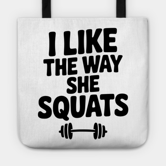 I Like the Way She Squats Tote by Frank Ring