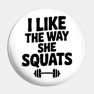 I Like the Way She Squats Pin