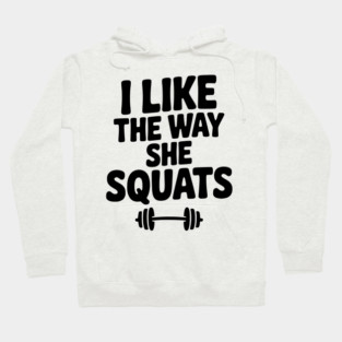 I Like the Way She Squats Hoodie