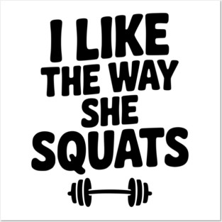 I Like the Way She Squats Posters and Art