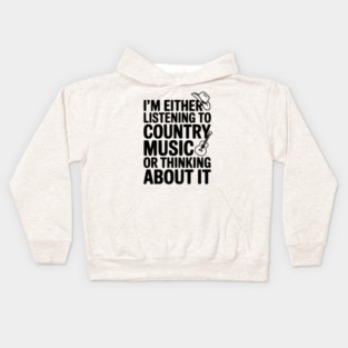 I'm Either Listening to Country Music or Thinking About It Kids Hoodie