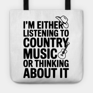 I'm Either Listening to Country Music or Thinking About It Tote