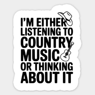 I'm Either Listening to Country Music or Thinking About It Sticker
