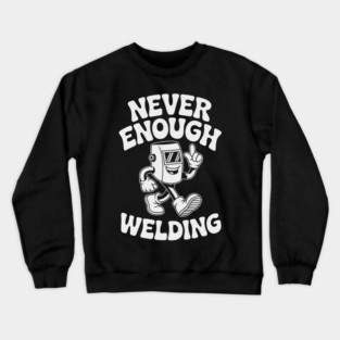 Never Enough Welding Retro Cartoon Character Crewneck Sweatshirt