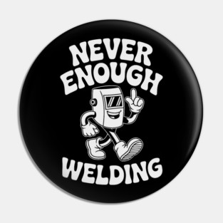 Never Enough Welding Retro Cartoon Character Pin