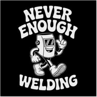 Never Enough Welding Retro Cartoon Character Posters and Art