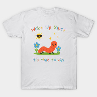 Wake up it's time to sin, funny worm meme T-Shirt