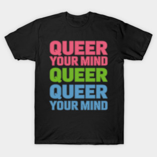 Queer Your Mind LGBT Pride Month LGBTQ LGBT Community T-Shirt