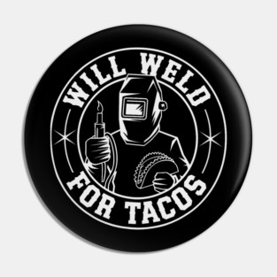 Will Weld For Tacos Funny Welding Food Pin