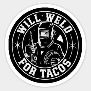 Will Weld For Tacos Funny Welding Food Sticker