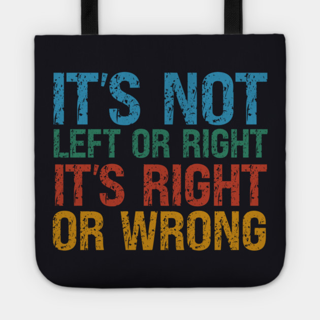 It's Not Left Or Right It's Right Or Wrong Tote by Charles's Store 8
