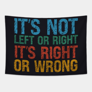It's Not Left Or Right It's Right Or Wrong Tapestry