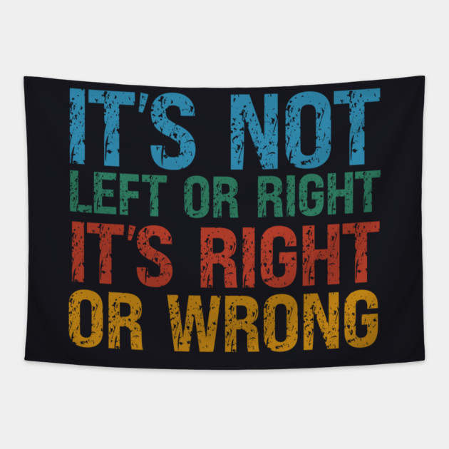 It's Not Left Or Right It's Right Or Wrong Tapestry by Charles's Store 8